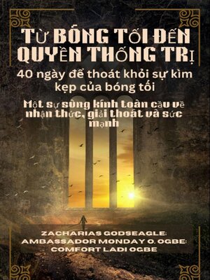 cover image of TỪ BÓNG TỐI ĐẾN QUYỀN THỐNG TRỊ--40 ngày để thoát khỏi sự kìm kẹp của bóng tối